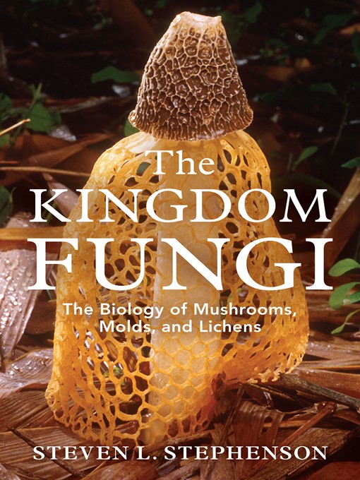 Title details for The Kingdom Fungi by Steven L. Stephenson - Available